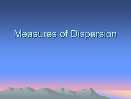 Measures of Dispersion. Introduction Measures of central tendency are incomplete and need to be paired with measures of dispersion Measures of dispersion.