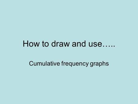 Cumulative frequency graphs