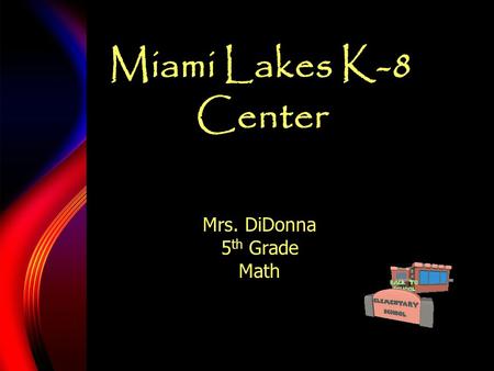 Miami Lakes K-8 Center Mrs. DiDonna 5 th Grade Math.