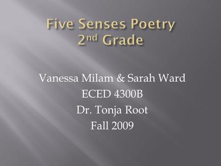 Vanessa Milam & Sarah Ward ECED 4300B Dr. Tonja Root Fall 2009.