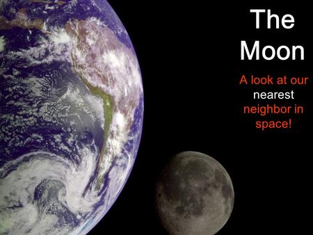 A look at our nearest neighbor in space! The Moon.