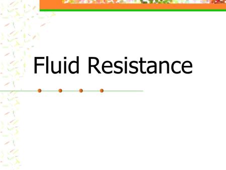 Fluid Resistance.