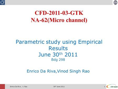 30 th June 20111Enrico Da Riva, V. Rao Parametric study using Empirical Results June 30 th 2011 Bdg 298 Enrico Da Riva,Vinod Singh Rao CFD-2011-03-GTK.