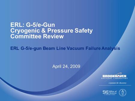 ERL: G-5/e-Gun Cryogenic & Pressure Safety Committee Review ERL G-5/e-gun Beam Line Vacuum Failure Analysis April 24, 2009.