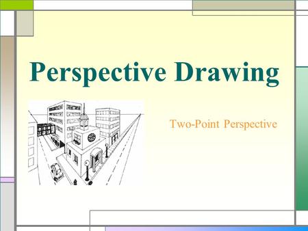 Perspective Drawing Two-Point Perspective Perspective  During the Renaissance artists became interested in making two-dimensional artwork look three-dimensional.