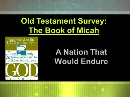 Old Testament Survey: The Book of Micah A Nation That Would Endure.