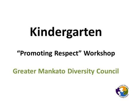 Kindergarten “Promoting Respect” Workshop Greater Mankato Diversity Council.