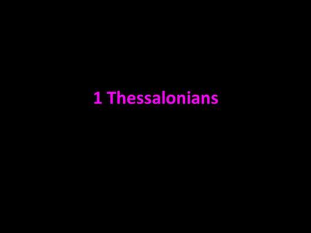 1 Thessalonians. Thessalonica A.D. 49-50 Paul, Silas, and Timothy travelled from Troas to Corinth Acts 16:11-18:5.
