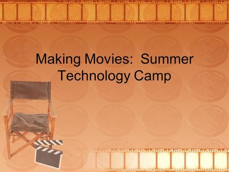 Making Movies: Summer Technology Camp. Uploading Videos 1.Upload them FIRST to a folder on your computer. 2.Disconnect the camera. 3.Open Windows Movie.