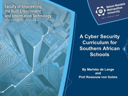 A Cyber Security Curriculum for Southern African Schools By Mariska de Lange and Prof Rossouw von Solms.