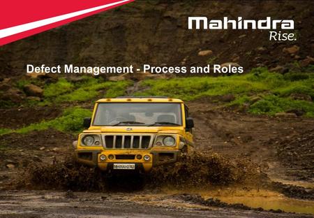 1 Copyright © 2012 Mahindra & Mahindra Ltd. All rights reserved. 1 Defect Management - Process and Roles.
