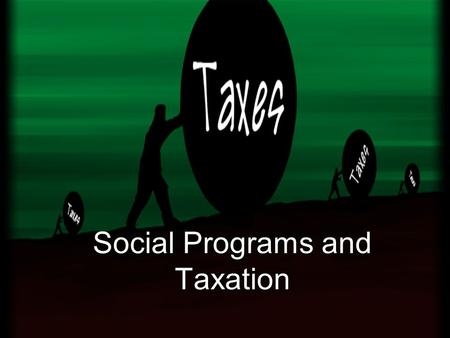 Social Programs and Taxation. What is a Social Program?? - services provided by the government to reduce economic inequalities and promote the well-being.