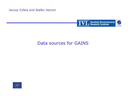 Data sources for GAINS Janusz Cofala and Stefan Astrom.