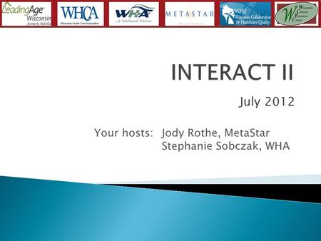July 2012 Your hosts: Jody Rothe, MetaStar Stephanie Sobczak, WHA.