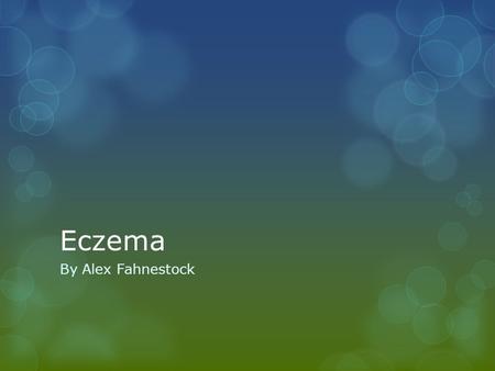 Eczema By Alex Fahnestock. What Is Eczema?  Eczema is a skin condition caused by inflammation of the skin  It causes skin to become red, itchy, dry,