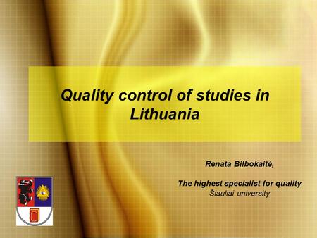 Quality control of studies in Lithuania Renata Bilbokaitė, The highest specialist for quality Šiauliai university.