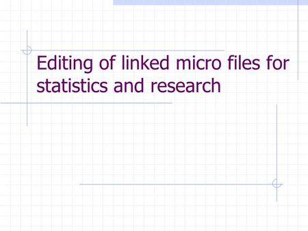 Editing of linked micro files for statistics and research.