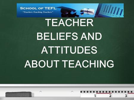TEACHER BELIEFS AND ATTITUDES ABOUT TEACHING. DISCUSS THE FOLLOWING STATEMENTS.  DO YOU AGREE WITH YOUR COLLEAGUES OR DISAGREE.  IF YOU DISAGREE – STATE.