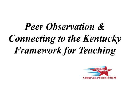 Peer Observation & Connecting to the Kentucky Framework for Teaching.