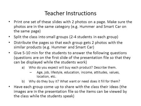 Teacher Instructions Print one set of these slides with 2 photos on a page. Make sure the photos are in the same category (e.g. Hummer and Smart Car on.
