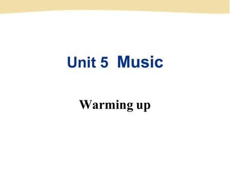 Unit 5 Music Warming up. music Folk music ( 民族音乐 ) Rock ’n’ roll ( 摇滚音乐 ) Classical music ( 古典音乐 ) Jazz ( 爵士乐 ) Choral( 合唱 ) Country music ( 乡村音乐 ) Rap.