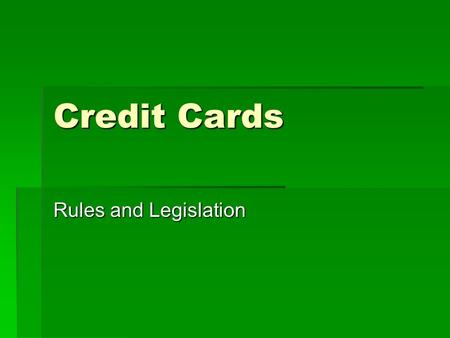 Credit Cards Rules and Legislation. How does a credit card work?  Purchase Item: Approval: Sign  Merchant sends receipt to bank gets credit for transaction.