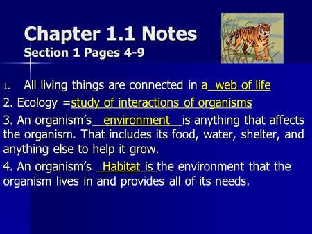 Chapter 1.1 Notes Section 1 Pages 4-9 1. A ll living things are connected in a web of life 2. Ecology =study of interactions of organisms 3. An organism’s.