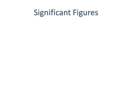 Significant Figures. Significant figures are the digits in any measurement that are known with certainty plus one digit that is uncertain. Number of significant.