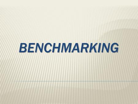 BENCHMARKING BENCHMARKING. What is Benchmarking ? It is a continuous process of comparing a company’s strategy, products, and processes with those of.