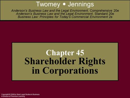 Copyright © 2008 by West Legal Studies in Business A Division of Thomson Learning Chapter 45 Shareholder Rights in Corporations Twomey Jennings Anderson’s.