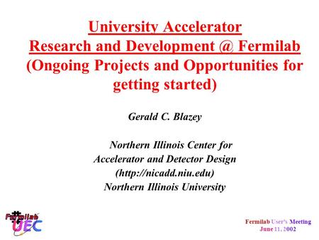 Fermilab User’s Meeting June 11, 2002 University Accelerator Research and Fermilab (Ongoing Projects and Opportunities for getting started)
