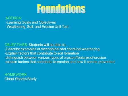 AGENDA: -Learning Goals and Objectives -Weathering, Soil, and Erosion Unit Test HOMEWORK: Cheat Sheets/Study OBJECTIVES: Students will be able to… -Describe.
