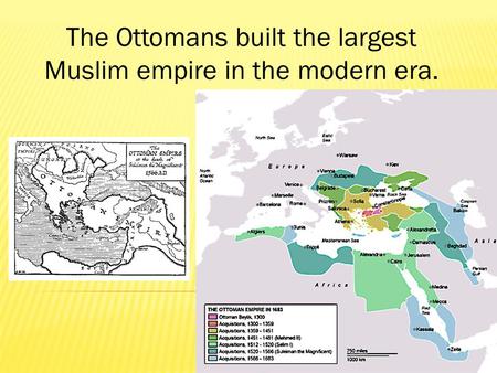 The Ottomans built the largest Muslim empire in the modern era.