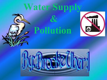 Water Supply & Pollution. Why Is There Only A Limited Water Supply On Earth? This is because, about 97% of the earth’s water is salt water.