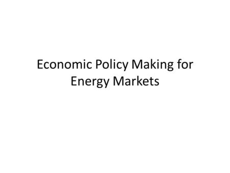 Economic Policy Making for Energy Markets. Challenges Have MBAs/social scientists and engineers work together Engineer: I want to build the best gadget.