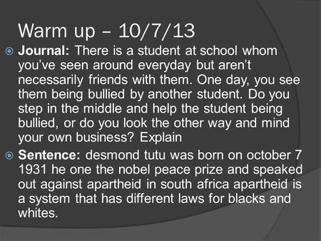 Warm up – 10/7/13  Journal: There is a student at school whom you’ve seen around everyday but aren’t necessarily friends with them. One day, you see them.