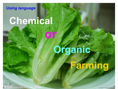 Farming or Organic Chemical Using language. What is the substance we put on the soil which makes crops grow? It is fertilizer.