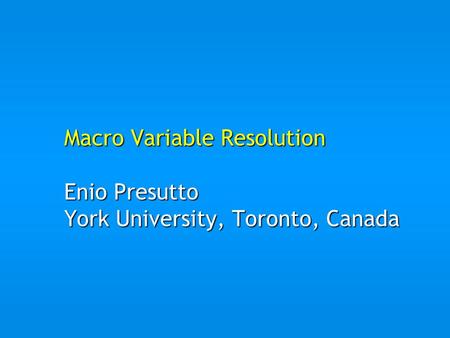 Macro Variable Resolution Enio Presutto York University, Toronto, Canada.