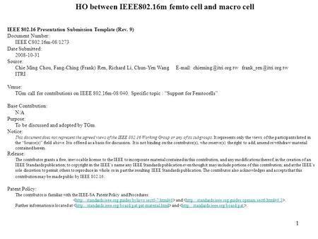 1 HO between IEEE802.16m femto cell and macro cell IEEE 802.16 Presentation Submission Template (Rev. 9) Document Number: IEEE C802.16m-08/1273 Date Submitted: