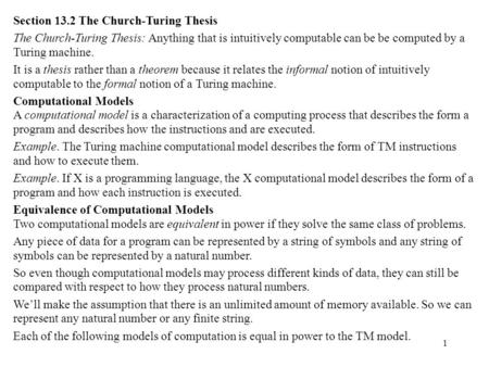 1 Section 13.2 The Church-Turing Thesis The Church-Turing Thesis: Anything that is intuitively computable can be be computed by a Turing machine. It is.