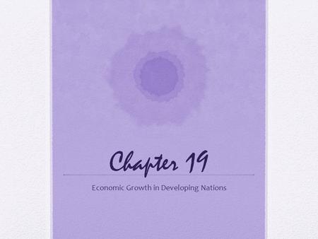 Chapter 19 Economic Growth in Developing Nations.