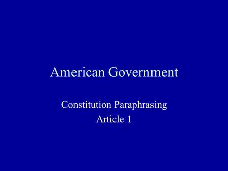 American Government Constitution Paraphrasing Article 1.