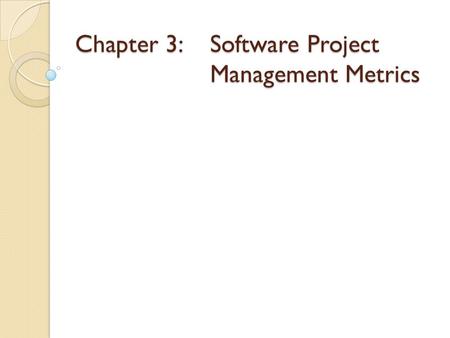 Chapter 3: Software Project Management Metrics