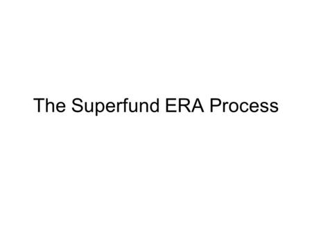 The Superfund ERA Process. What is Superfund? Superfund was created on December 11, 1980 when Congress enacted the Comprehensive Environmental Response,