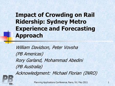 Planning Applications Conference, Reno, NV, May 20111 Impact of Crowding on Rail Ridership: Sydney Metro Experience and Forecasting Approach William Davidson,