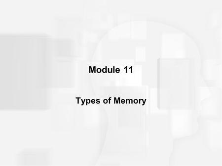 Module 11 Types of Memory.