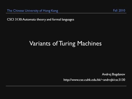 CSCI 3130: Automata theory and formal languages Andrej Bogdanov  The Chinese University of Hong Kong Variants.