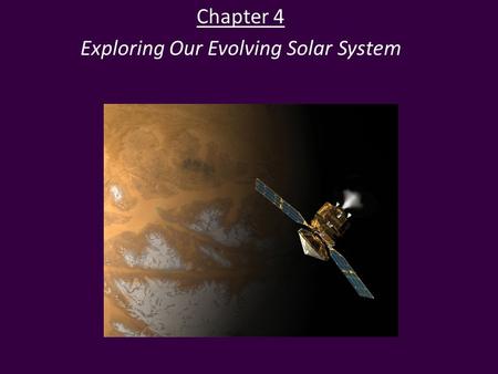 Chapter 4 Exploring Our Evolving Solar System. Comparing the Planets: Orbits The Solar System to Scale* – The four inner planets are crowded in close.