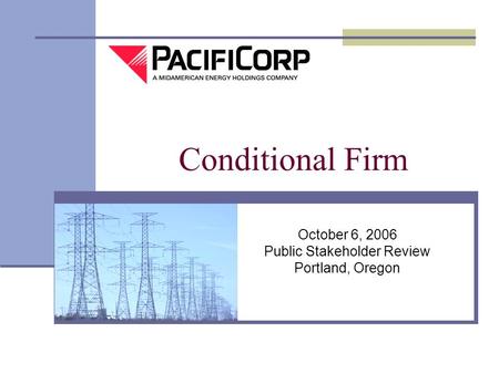 October 6, 2006 Public Stakeholder Review Portland, Oregon Conditional Firm.