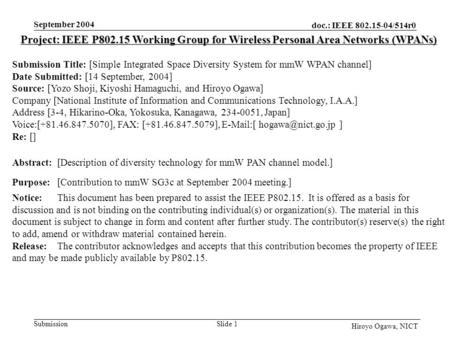Doc.: IEEE 802.15-04/514r0 Submission September 2004 Slide 1 Hiroyo Ogawa, NICT Project: IEEE P802.15 Working Group for Wireless Personal Area Networks.